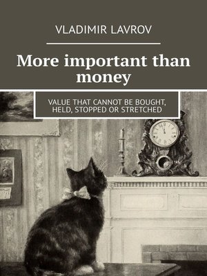 cover image of More important than money. Value that cannot be bought, held, stopped or stretched